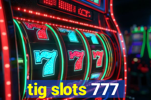 tig slots 777